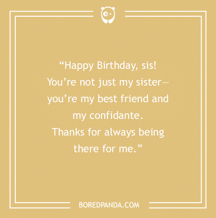 Happy Birthday card. Yellow background with text on it “Happy Birthday, sis! You’re not just my sister—you’re my best friend and my confidante. Thanks for always being there for me.”