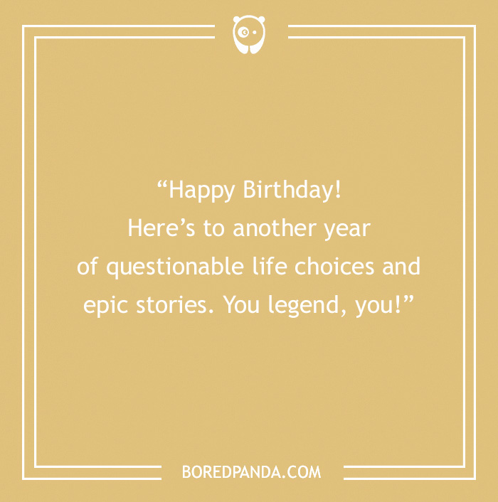 Happy Birthday card. Yellow background with text on it “Happy Birthday! Here’s to another year of questionable life choices and epic stories. You legend, you!”