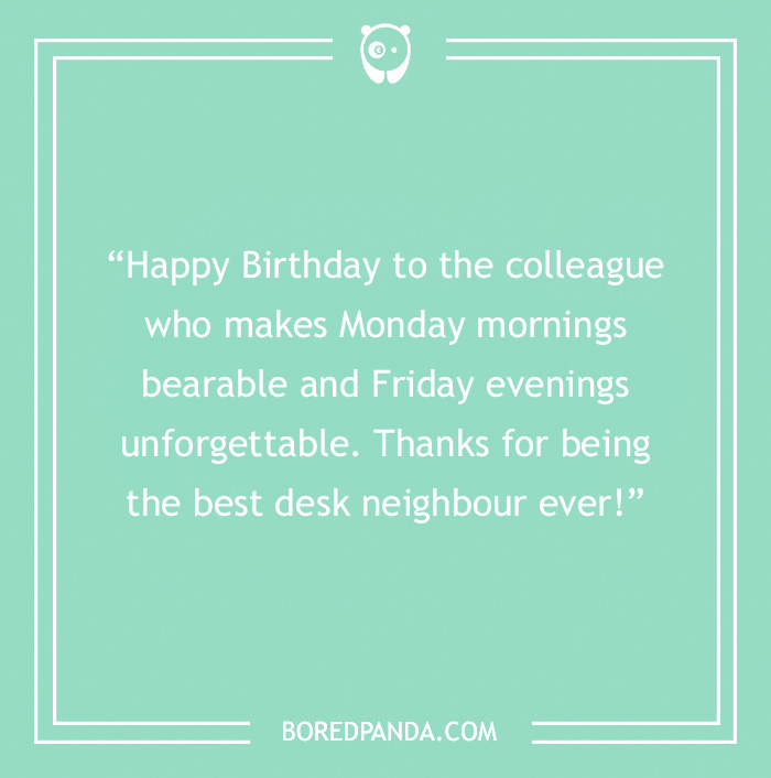 Happy Birthday card. Green background with text on it “Happy Birthday to the colleague who makes Monday mornings bearable and Friday evenings unforgettable. Thanks for being the best desk neighbour ever!”