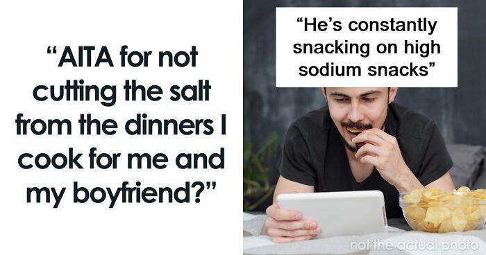 Boyfriend Demands GF Stop Using Salt In Meals, Meanwhile Snacks 6-8 Times A Day