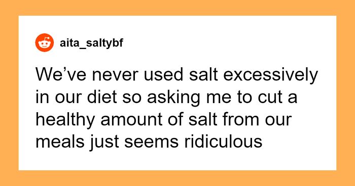 Man Wants GF To Cut Out Salt From Her Cooking But Won’t Do It For His Snacks