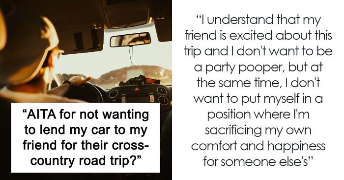 “[Am I The Jerk] For Not Wanting To Lend My Car To My Friend For Their Cross-Country Road Trip?”