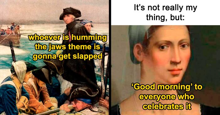 80 Of The Most Hilarious Memes Incorporating Classical Art, Shared By “Classical Sarcasm”