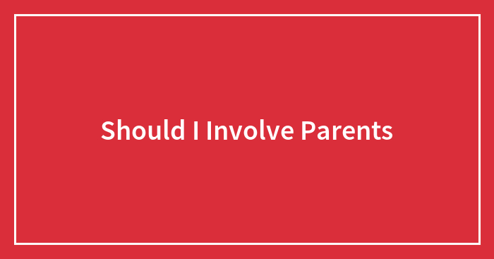 Should I Involve Parents