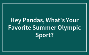 Hey Pandas, What's Your Favorite Summer Olympic Sport? (Closed)