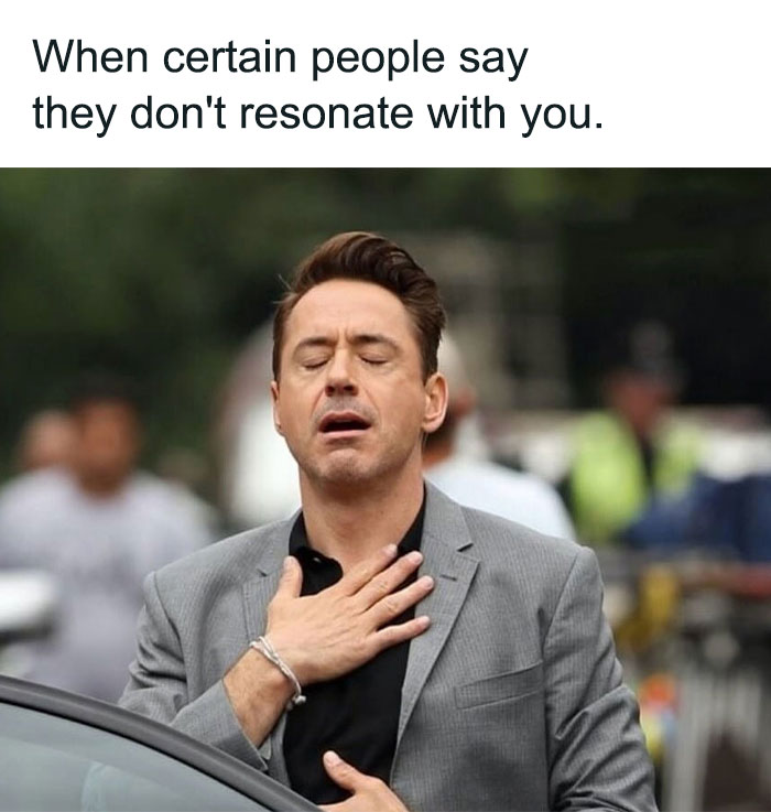 Robert Downey Jr. looking relieved with hand on chest under text about certain people not resonating with you