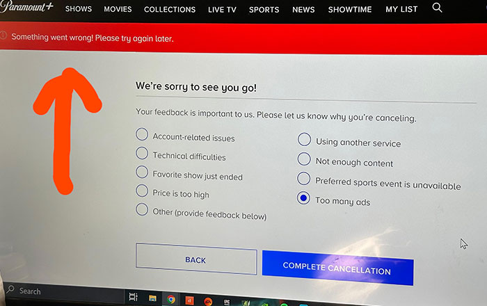My Free Subscription To Paramount+ Is Up Tomorrow And So I Was Going To Cancel Today. No Matter How Many Times I Try, Or Reset My Browser, It Won’t Let Me. This Has To Be Illegal, Right?