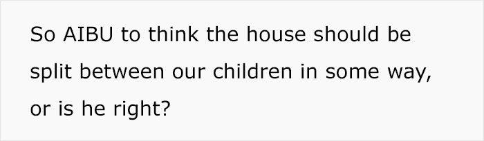 A woman feels her partner is being unfair because he leaves the house entirely to his son and wonders if she is being unreasonable