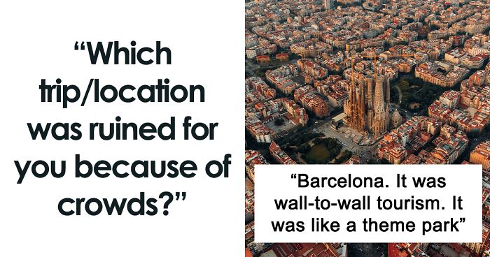 60 People Share Locations That Are Now Ruined By Crowds