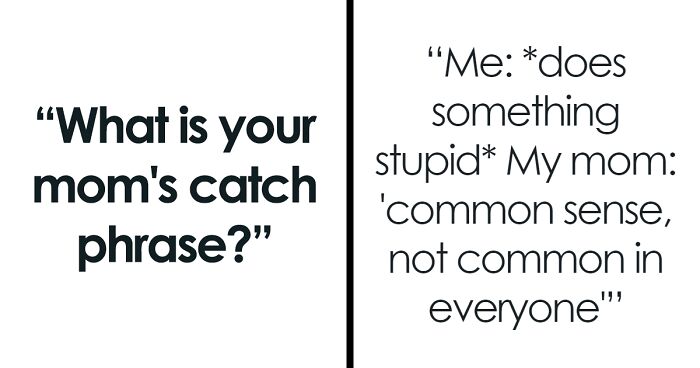 44 Times Moms Nailed It With Their Hilarious And Classic Catchphrases