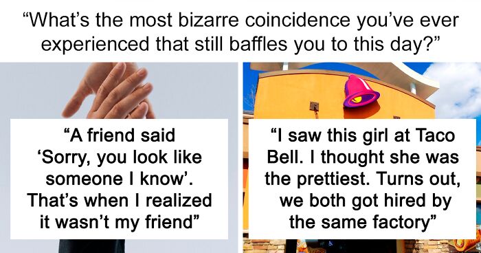 59 Of The Most Baffling Coincidences People Experienced That Made Them Question Reality