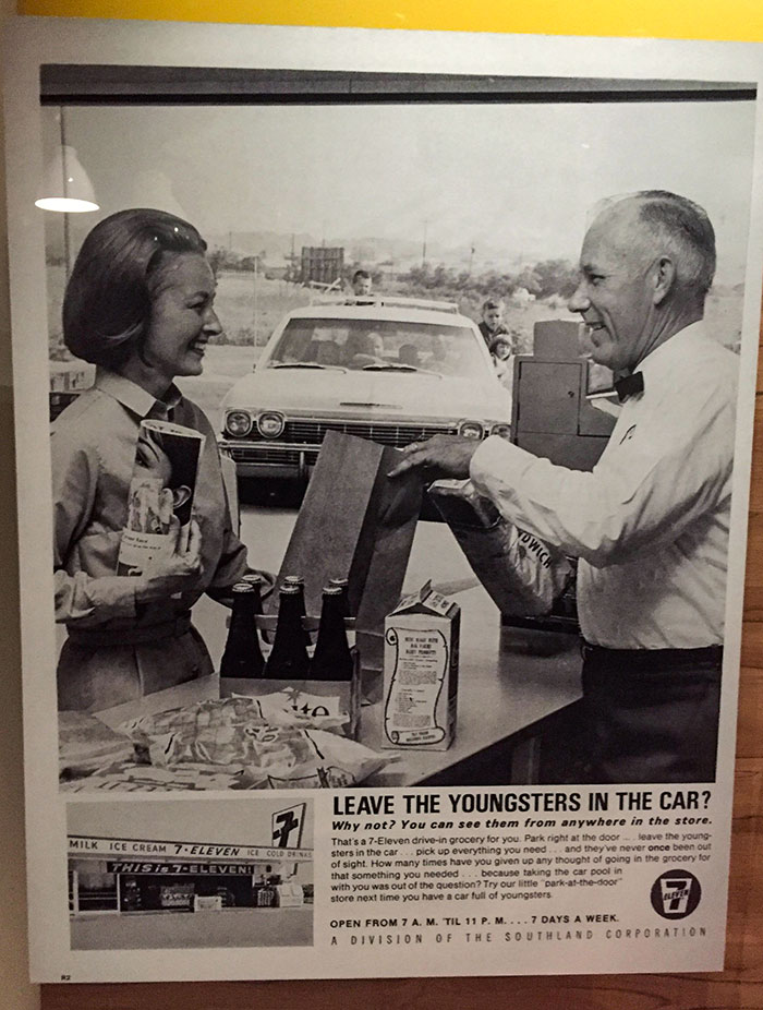 In 1970, The 7-Eleven Chain Of Convenience Stores Advised Busy Moms To Shop There Because They Have Parking By The Big Windows Up Front And You Can Leave Your Kids In The Car While You Shop