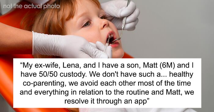 Dentist Dad Livid After Ex Demands They Split Son’s Dental Bill Despite Him Being Able To Do It