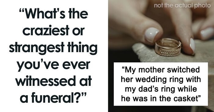 81 Wild Funeral Stories About Inappropriate, Weird Or Funny Things Happening