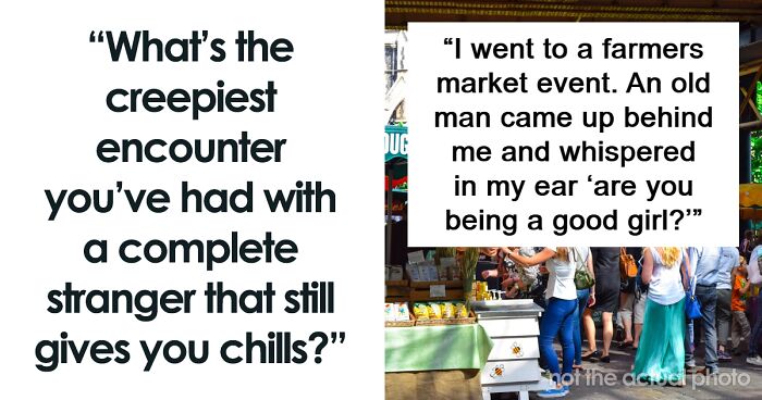 60 People Recall The Most Terrifying Encounters They’ve Ever Had With Strangers