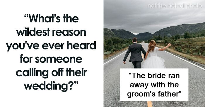 59 Unexpected And Wild Reasons People Ended Their Wedding Plans