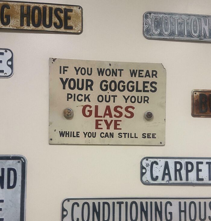 At My Work There’s An Original Sign From The 40s About Wearing Your Safely Goggles