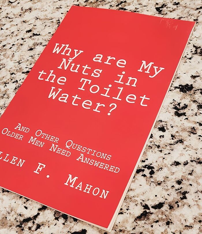  Why Are My Nuts In The Toilet Water? And Other Questions Older Men Need Answered: A Philosophical Exploration Of Life's Greatest Mysteries, Including The Eternal Question Of Why Socks Disappear In The Dryer And Where All The Remote Controls Go