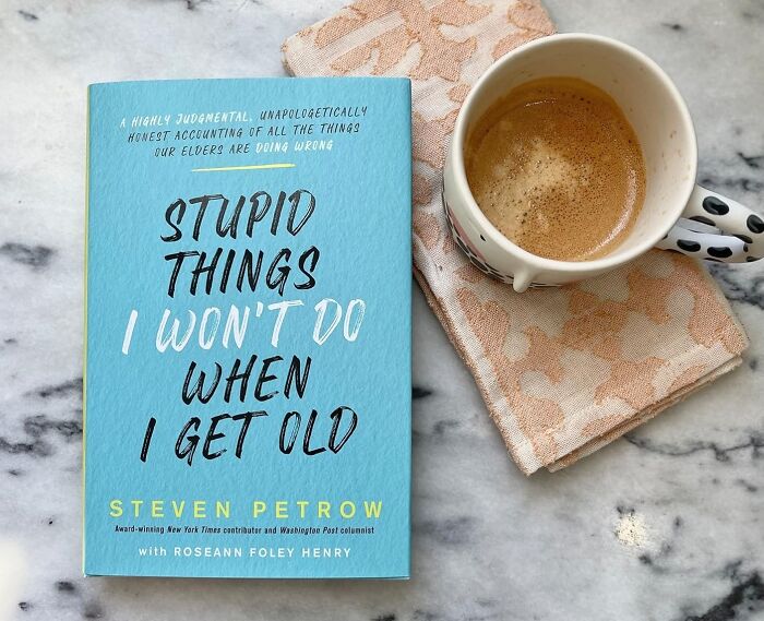  Stupid Things I Won't Do When I Get Old: A Highly Judgmental, Unapologetically Honest Accounting Of All The Things Our Elders Are Doing Wrong: A Hilarious And Brutally Honest Guide To Aging Gracefully (Or Not), This Book Is Perfect For Anyone Who's Ever Rolled Their Eyes At The Questionable Choices Of Their Elders