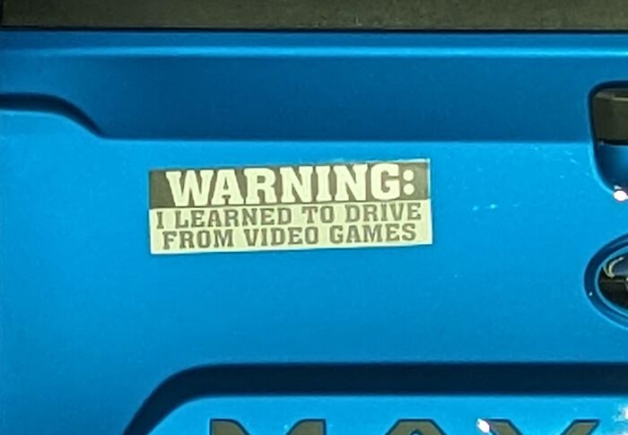 Based On My Observations Of This Driver On The Road, I Believe This Sticker To Be 100% Accurate