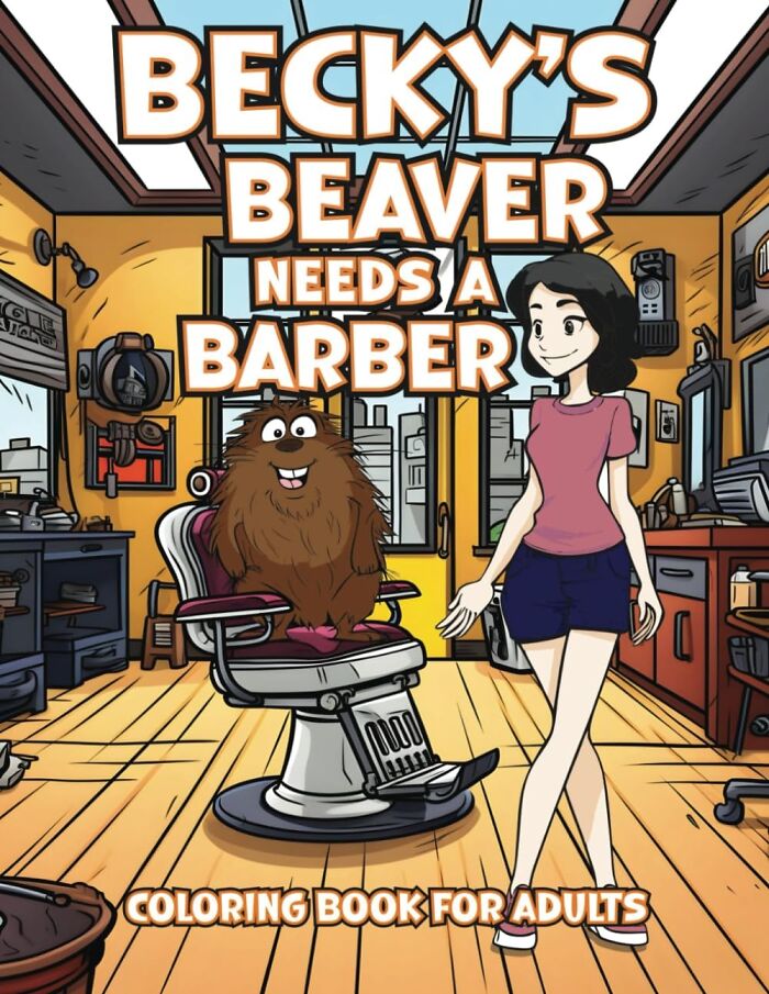  Becky's Beaver Needs A Barber: Hilarious Coloring Book For Adults: Because Sometimes, Adulting Is Just Too Hairy To Handle. Unleash Your Inner Artist And Your Wild Side With This Irreverent Coloring Book That's Guaranteed To Leave You In Stitches. Who Knew Grooming Could Be So Funny?