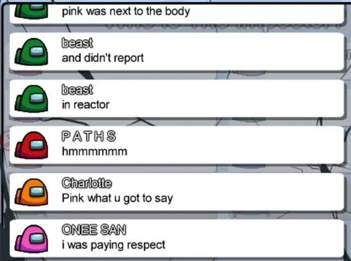 An Among Us meme showing a chat discussion between players. The green player "beast" says, "pink was next to the body and didn't report," followed by "in reactor." The red player "P A T H S" responds with "hmmmmmm," and the orange player "Charlotte" asks, "Pink what u got to say." The pink player "ONEE SAN" humorously replies, "i was paying respect," implying they were standing next to the body without reporting as a sign of respect, poking fun at the absurd justifications sometimes given in the game.