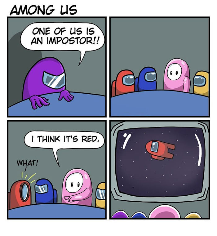 An Among Us meme comic with four panels. In the first panel, a purple crewmate at a meeting table exclaims, "ONE OF US IS AN IMPOSTOR!!" The second panel shows the red, blue, pink, and yellow crewmates looking concerned. In the third panel, the pink crewmate points at red and says, "I think it's red." The red crewmate, shocked, responds, "WHAT!" The fourth panel shows red being ejected into space with a confused expression, humorously illustrating the frequent unjustified accusations in the game.