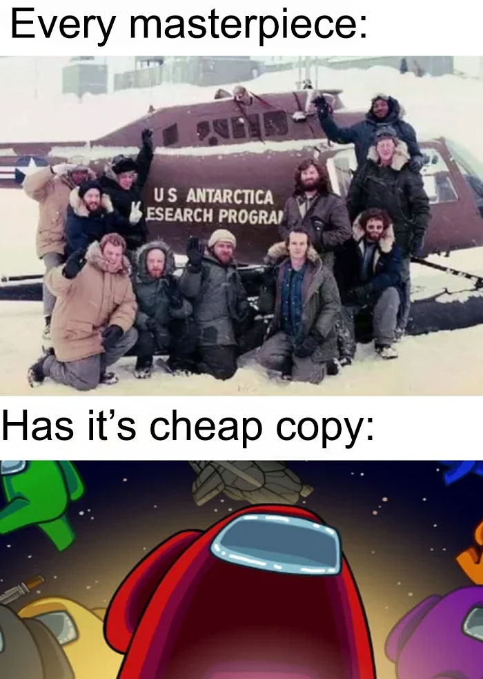 An Among Us meme comparing two images with the text, "Every masterpiece:" at the top and "Has its cheap copy:" at the bottom. The top image shows a scene from the movie "The Thing," featuring a group of scientists posing in front of a helicopter at a U.S. Antarctica Research Program, a reference to the classic horror film's setting. The bottom image shows a red Among Us crewmate with its mouth open wide, surrounded by other crewmates, mimicking a similar group shot. The meme humorously suggests that the game Among Us is a "cheap copy" of the paranoia and deception themes found in the film "The Thing."