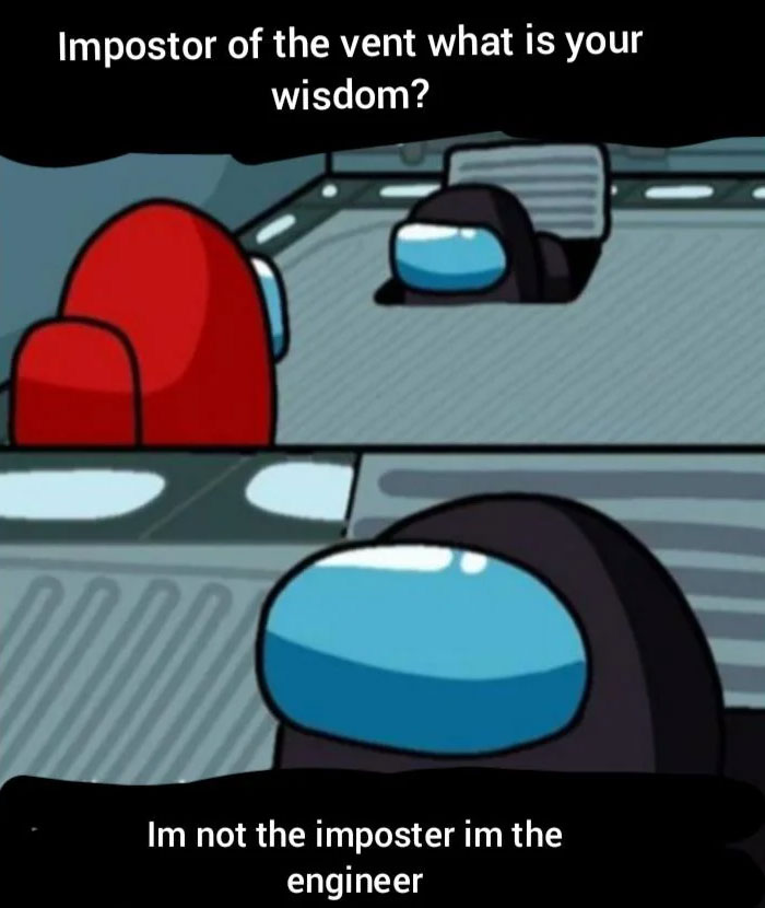 An Among Us meme showing a red crewmate looking into a vent and asking, "Impostor of the vent, what is your wisdom?" Inside the vent, a black crewmate responds, "I'm not the impostor, I'm the engineer," implying that they are using a legitimate in-game ability rather than being suspicious. The scene humorously plays on the confusion between roles in the game.