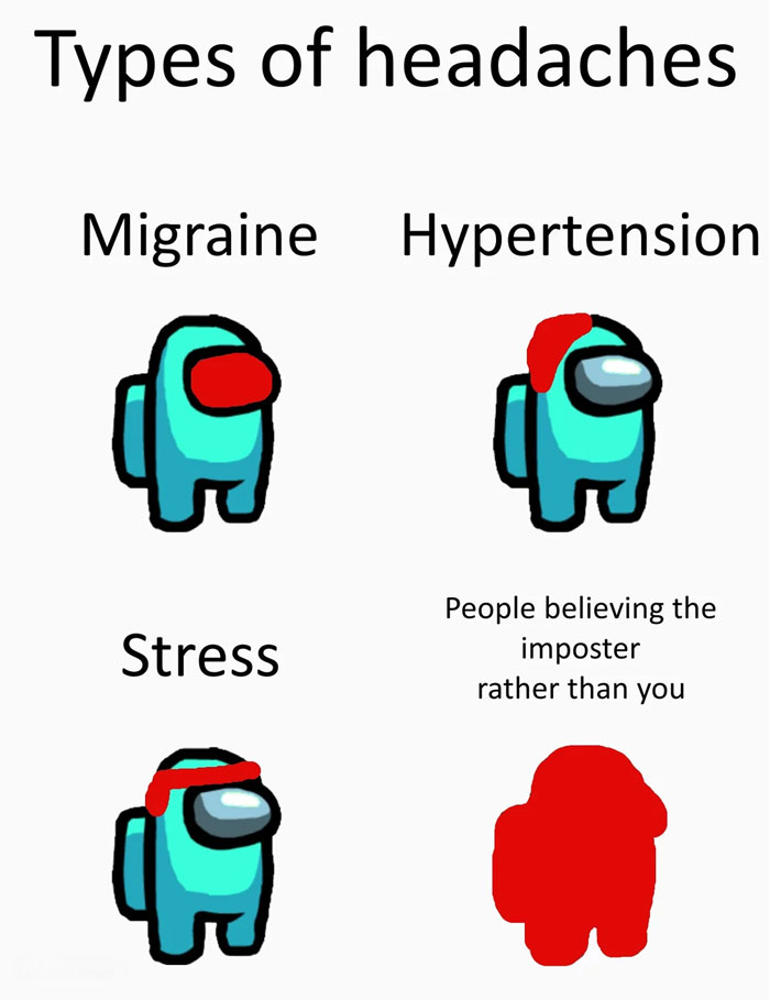 An Among Us meme titled "Types of headaches" with four different examples represented by crewmates. The first crewmate, labeled "Migraine," has a red spot over its visor. The second, labeled "Hypertension," has a red mark on its head. The third, labeled "Stress," has a red band around its head. The fourth is a completely red crewmate labeled "People believing the impostor rather than you," humorously indicating the intense frustration and headache caused by being wrongly accused in the game.