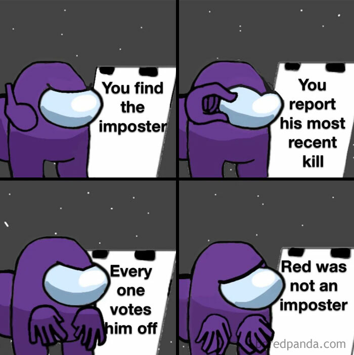 An Among Us meme featuring a purple crewmate holding up signs in a four-panel format. The first panel reads, "You find the imposter," the second panel says, "You report his most recent kill," the third panel continues with, "Everyone votes him off," and the final panel reveals, "Red was not an imposter," showing the frustration and irony of mistakenly ejecting an innocent crewmate. The meme humorously captures a common scenario in the game where players make wrong accusations.