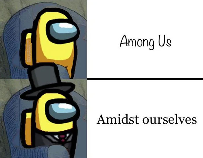 An Among Us meme featuring two panels of a yellow crewmate. The first panel shows the crewmate in a casual appearance with the text "Among Us." In the second panel, the same crewmate is dressed in a fancy top hat and suit, with the text "Amidst ourselves," humorously depicting a formal, sophisticated version of the game's title.