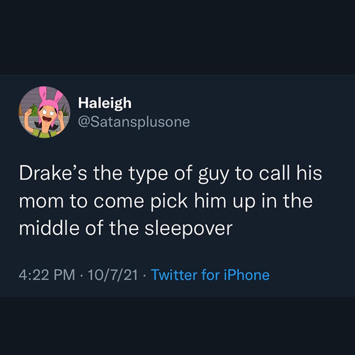 A "Drake the type of guy" meme in the form of a tweet from a user named Haleigh (@Satansplusone). The tweet reads, "Drake’s the type of guy to call his mom to come pick him up in the middle of the sleepover." The tweet is dated 4:22 PM, 10/7/21, and was sent from Twitter for iPhone. The profile picture of the user features a cartoon character with pink bunny ears.