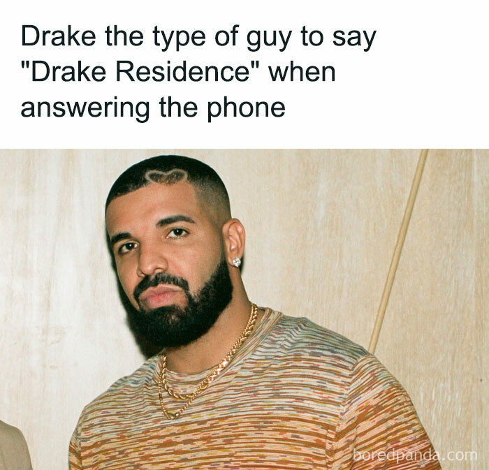 A "Drake the type of guy" meme featuring an image of Drake wearing a patterned shirt and a gold chain, with a neutral expression on his face. The text at the top reads, "Drake the type of guy to say 'Drake Residence' when answering the phone."