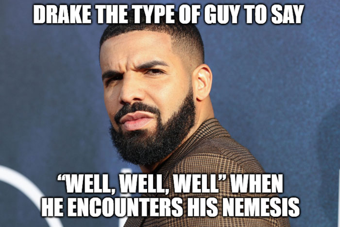 30 “Drake The Type Of Guy” Memes That Prove He’s All Of Us