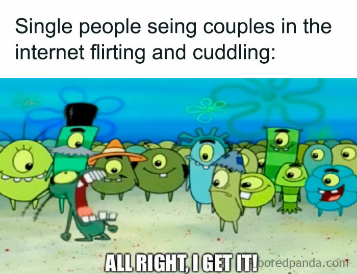 A flirty meme featuring a scene from SpongeBob SquarePants with Plankton yelling in frustration. The text above the image reads, "Single people seeing couples in the internet flirting and cuddling:" Below, Plankton is shouting, "ALL RIGHT, I GET IT!" humorously depicting the annoyance and frustration of single people observing couples being affectionate online.