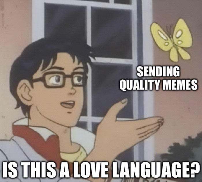 A love meme using the "Is this a pigeon?" format. The image shows an anime character with glasses reaching out towards a butterfly. The butterfly is labeled "Sending quality memes," and the character is labeled "Is this a love language?" The background shows a building with windows.