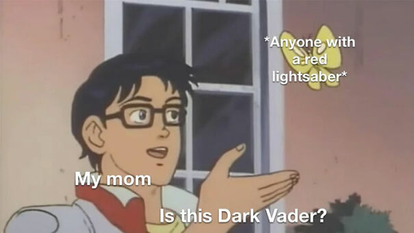  A Star Wars meme using the "Is this a pigeon?" anime template. The image shows a man looking at a butterfly with the text "My mom" overlaid on the man and "Anyone with a red lightsaber" on the butterfly. The man is asking, "Is this Dark Vader?" The meme humorously plays on the common mistake some people, like a mother unfamiliar with Star Wars, might make by calling any character with a red lightsaber "Dark Vader" instead of Darth Vader, highlighting the confusion between Sith characters.