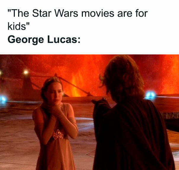 A Star Wars meme with the text "The Star Wars movies are for kids" at the top, followed by "George Lucas:" below. The image underneath shows a scene from "Revenge of the Sith" where Anakin Skywalker angrily points at Padmé Amidala, who looks distressed and is holding her throat, with a fiery background from the planet Mustafar.