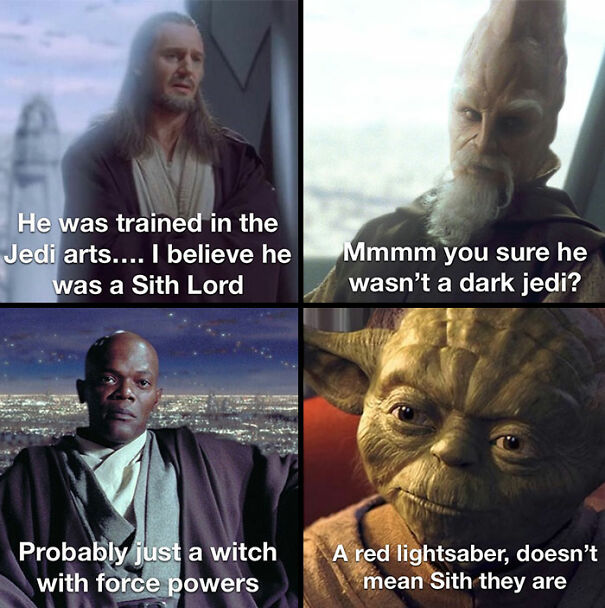 A Star Wars meme featuring four panels, each showing a different Jedi character from the prequel trilogy. The top left panel has Qui-Gon Jinn with the text, "He was trained in the Jedi arts... I believe he was a Sith Lord." The top right panel shows Ki-Adi-Mundi saying, "Mmmm you sure he wasn’t a dark Jedi?" The bottom left panel features Mace Windu with the caption, "Probably just a witch with force powers." The bottom right panel shows Yoda with the text, "A red lightsaber, doesn’t mean Sith they are."