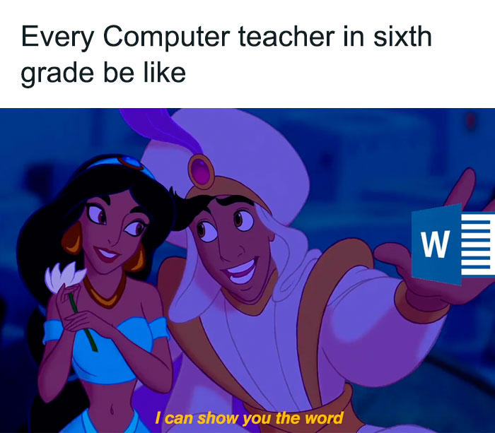 A teacher meme featuring a scene from a popular animated movie where a prince and princess are flying on a magic carpet. The prince is holding a Microsoft Word logo, and the caption humorously reads, "Every Computer teacher in sixth grade be like 'I can show you the word'," making a pun on the song lyrics "I can show you the world" and highlighting how computer teachers often focus on teaching Microsoft Word.