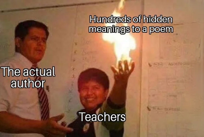 A teacher meme showing a classroom scene where a student is holding up a flame with text reading "Hundreds of hidden meanings to a poem," and another person, labeled "The actual author," looks on confused. The image humorously highlights the common perception that teachers often over-interpret literary works far beyond the author's original intention.