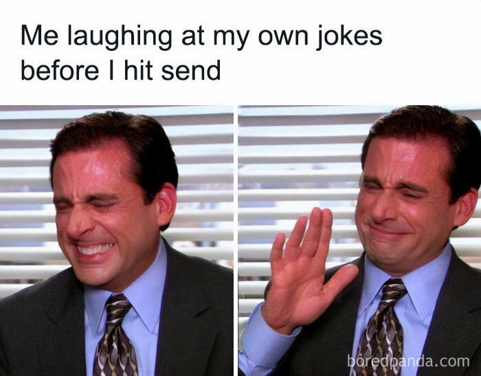 A "The Office" meme featuring two images of Michael Scott laughing hysterically. The text above the images reads, "Me laughing at my own jokes before I hit send." The images show Michael with his eyes closed and a wide smile, clearly amused by his own humor. The meme humorously captures the self-satisfaction of finding one's own jokes funny.