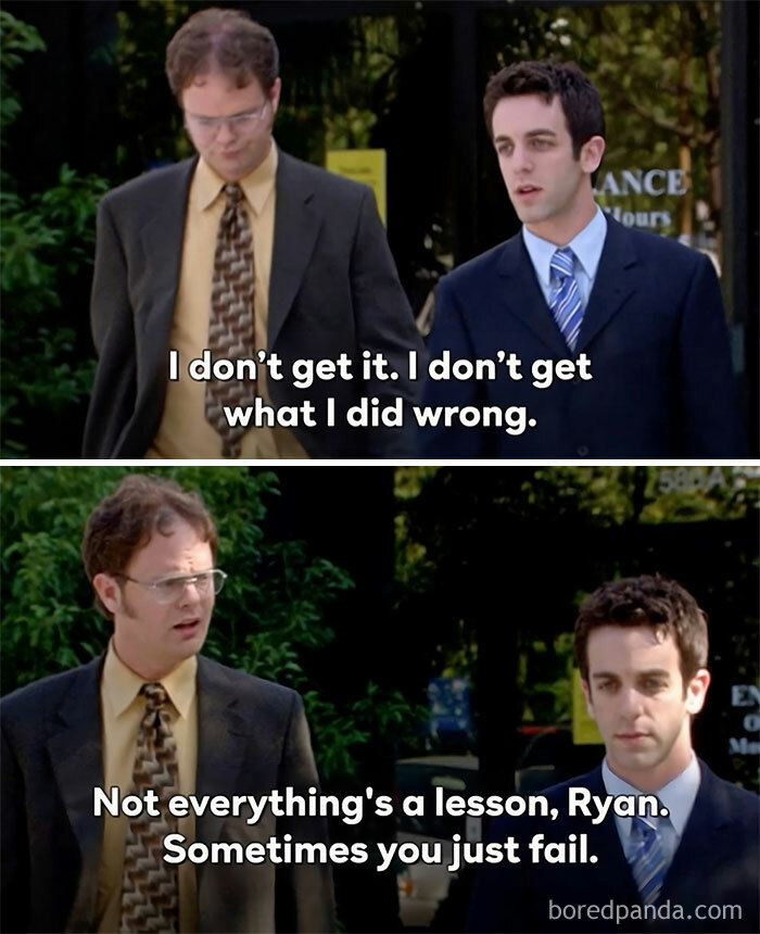 A "The Office" meme featuring two images of Dwight Schrute and Ryan Howard walking together outside. In the first image, Ryan says, "I don't get it. I don't get what I did wrong." In the second image, Dwight responds, "Not everything's a lesson, Ryan. Sometimes you just fail." The meme humorously highlights Dwight's blunt approach to life's challenges.