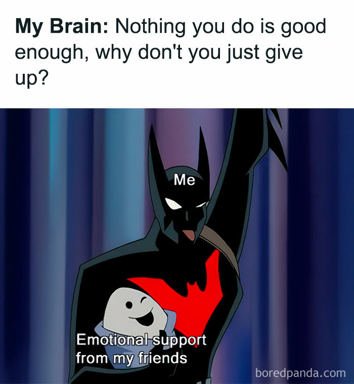 A "You can do it" meme featuring an animated scene with a character in a Batman-like suit labeled "Me," holding up a small, smiling, white character labeled "Emotional support from my friends." The text at the top reads, "My Brain: Nothing you do is good enough, why don't you just give up?" The meme humorously depicts the contrast between negative self-talk and the positive support from friends, emphasizing how emotional support can help overcome self-doubt.