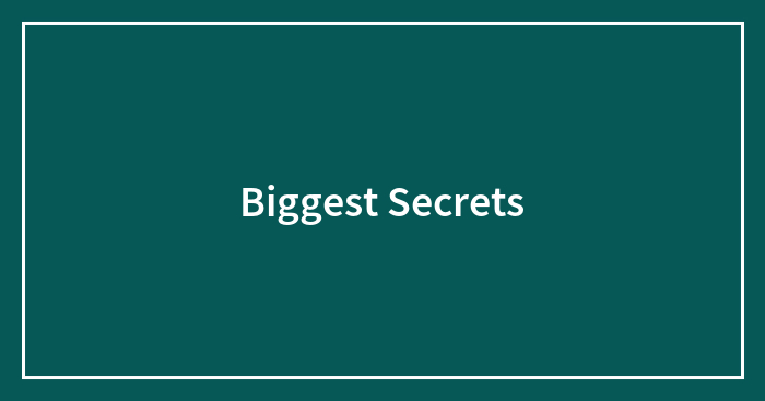 Biggest Secrets