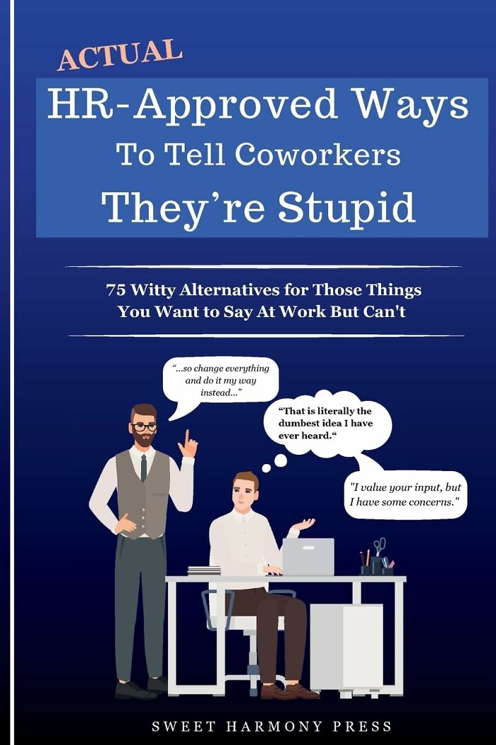 Finally, A Guide To Navigating Office Awkwardness Without Getting Written Up! Actual HR -Approved Ways To Tell Coworkers They're Stupid Will Have You Mastering The Art Of Subtle Shade