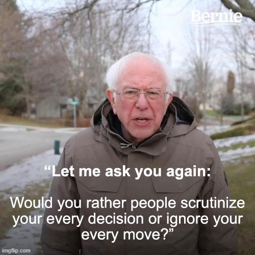 "Would you rather questions" meme featuring Bernie Sanders asking if you'd prefer people scrutinize your every decision or ignore your every move.