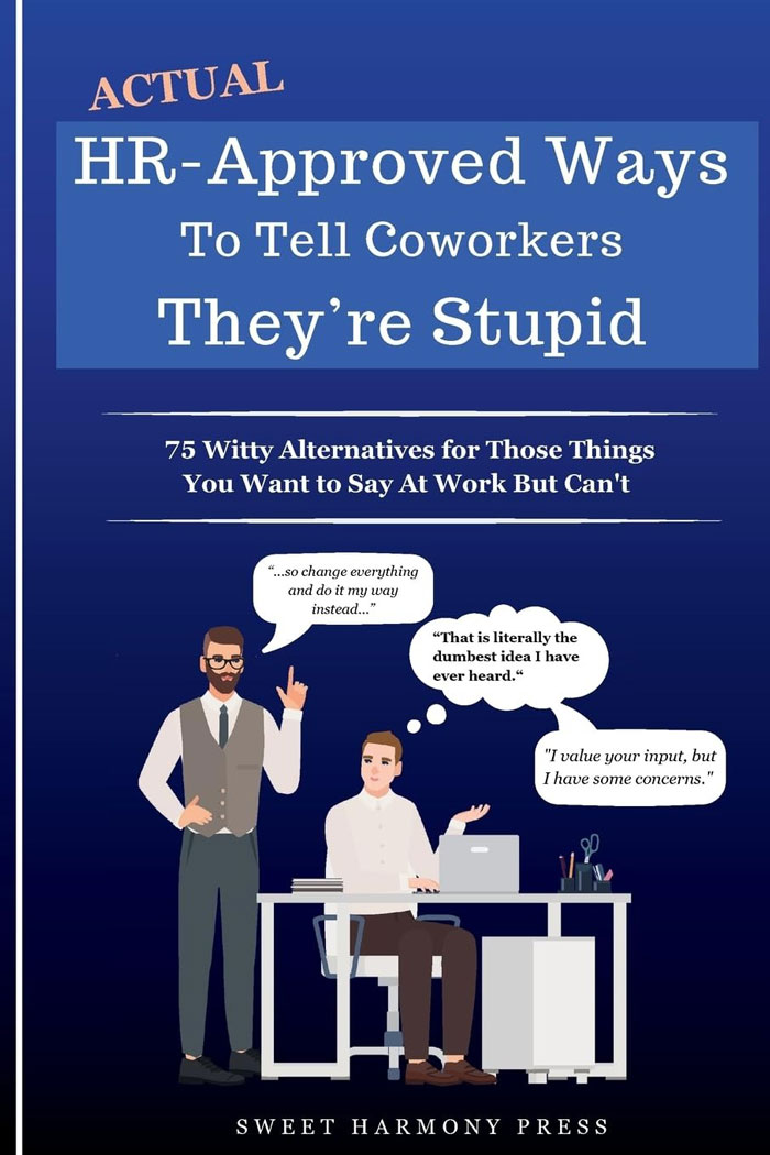 Actual HR-Approved Ways To Tell Coworkers They're Stupid: The Perfect Gift For That Coworker Who's A Few Tapas Short Of A Full Meal, But You Still Want To Keep Your Job. This Book Is Sure To Provide A Few Laughs, Even If It Doesn't Improve Anyone's IQ