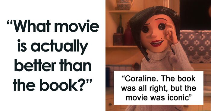 “What Movie Is Actually Better Than The Book?” (50 Answers)